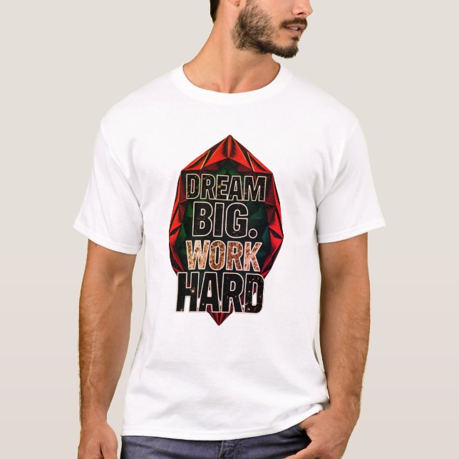 Dröm Stort Jobba Hårt T-Shirt (Framsida)