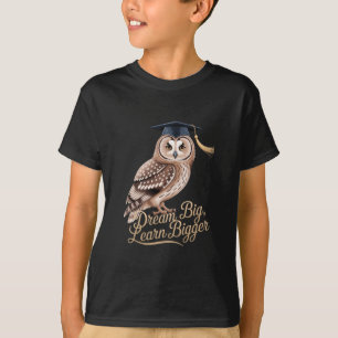 Dröm stort Lär dig större Uggle Examen T Shirt