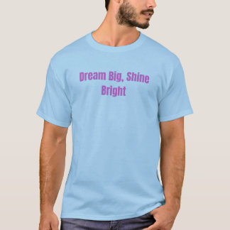 Dröm Stort, Lysa Stark Inspirerande Motiverande T- T Shirt