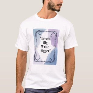 Dröm Stort - Skriv Större T Shirt