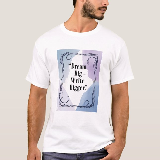 Dröm Stort - Skriv Större T Shirt (Framsida)