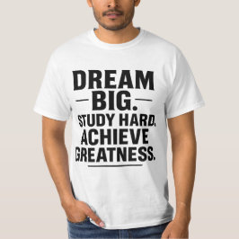 Dröm stort, studera hårt, uppnå storhet" Motivatio T Shirt