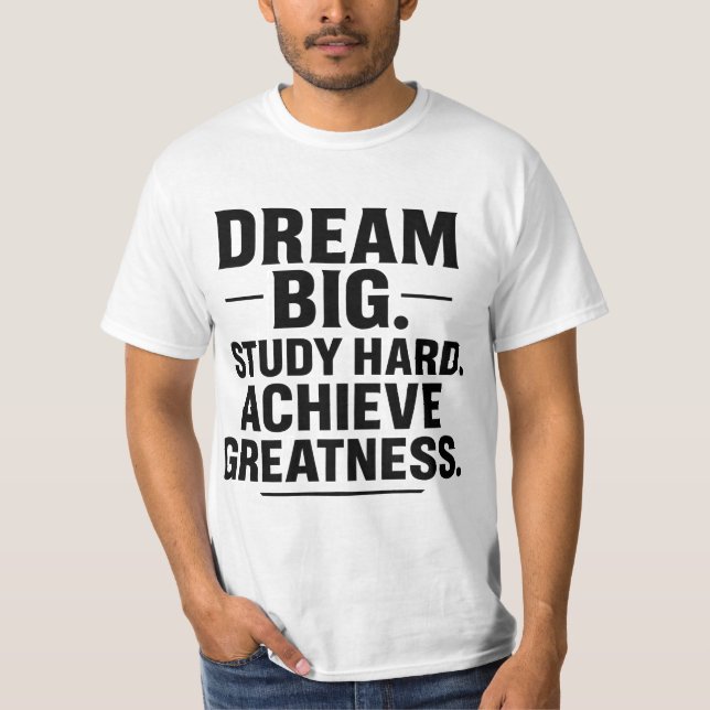 Dröm stort, studera hårt, uppnå storhet" Motivatio T Shirt (Framsida)