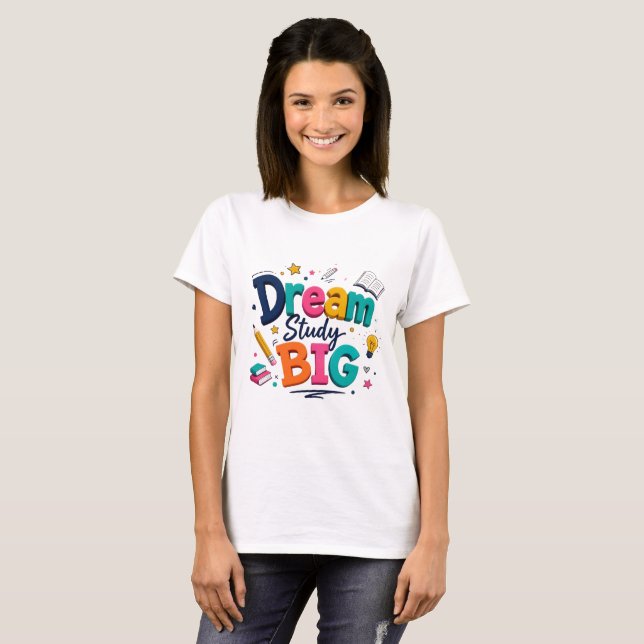 Dröm stort Studera stort T-shirt | Motiverande stu (Hel framsida)
