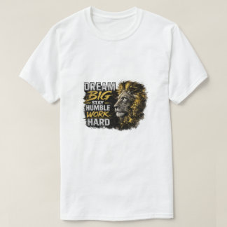 Dröm stort Var ödmjuk Arbeta hårt Lejon Motiverand T Shirt