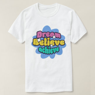 dröm, tro och uppnå t shirt