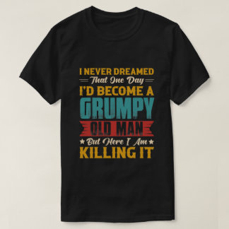 Drömde att jag skulle bli en grumpy Old Man T Shirt