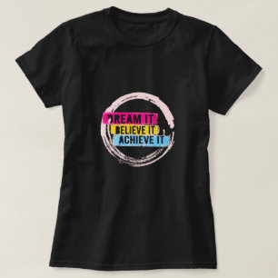 "Drömma det, tro det, få det att fungera T Shirt