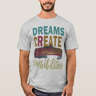 Drömma det. Tro det. Gör det: Dreams Skapar Po T Shirt