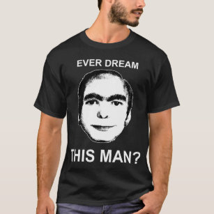 Drömma någonsin denna man? t-shirt