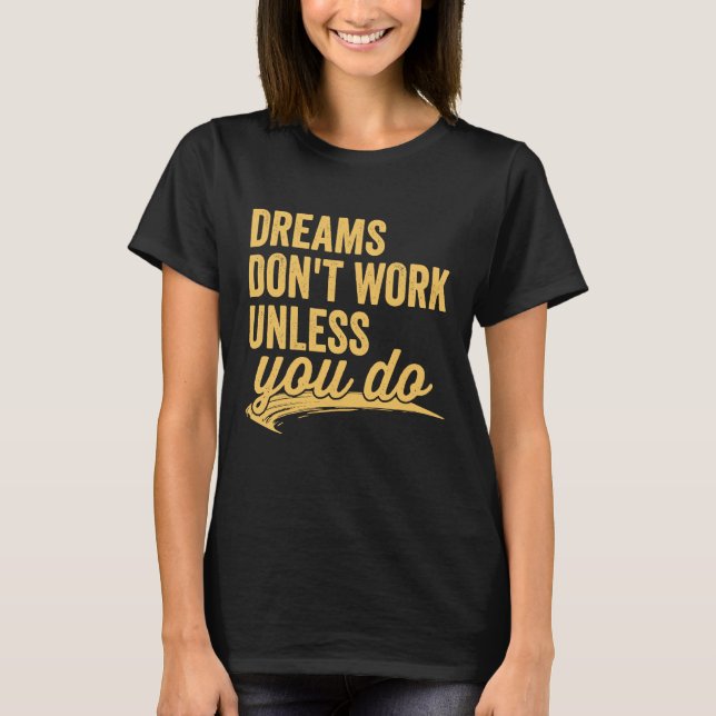 Drömmar Fungerar Inte Om Du Inte Gör Det Motivatio T Shirt (Framsida)