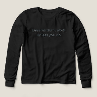 Drömmar fungerar inte om du inte gör det - Motiver T Shirt