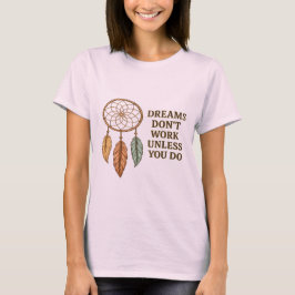 Drömmar Fungerar Inte Om Du Inte Gör Motivationsdr T Shirt