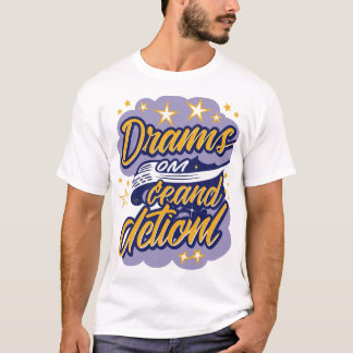 Drömmar kräver handling t shirt