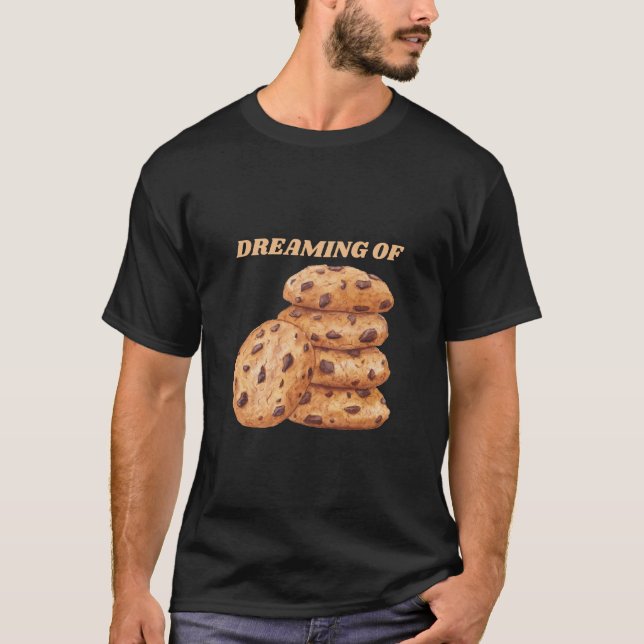 Drömning av Chocolate Chip Cookies Älskare T Shirt (Framsida)