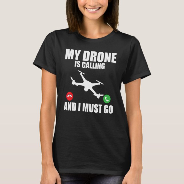 Drönare   Min drönare ropar och jag måste gå Dröna T Shirt (Framsida)