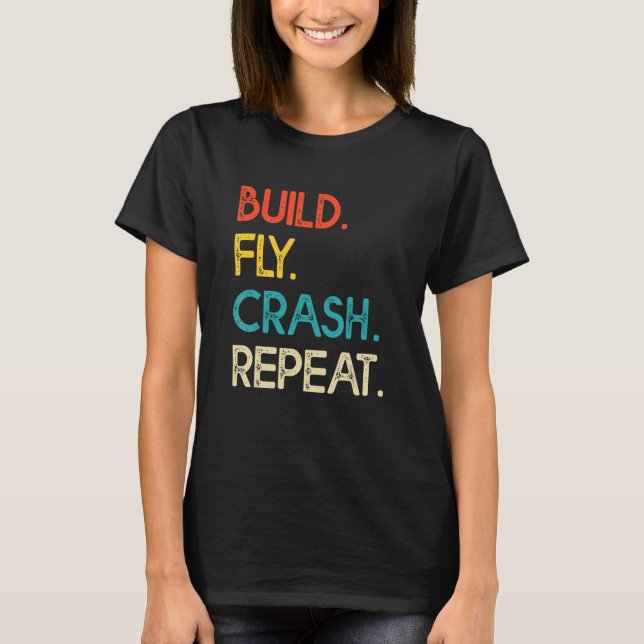 Drönarpilot Flyg Drönaroperatör Bygg Krasch Upprep T Shirt (Framsida)