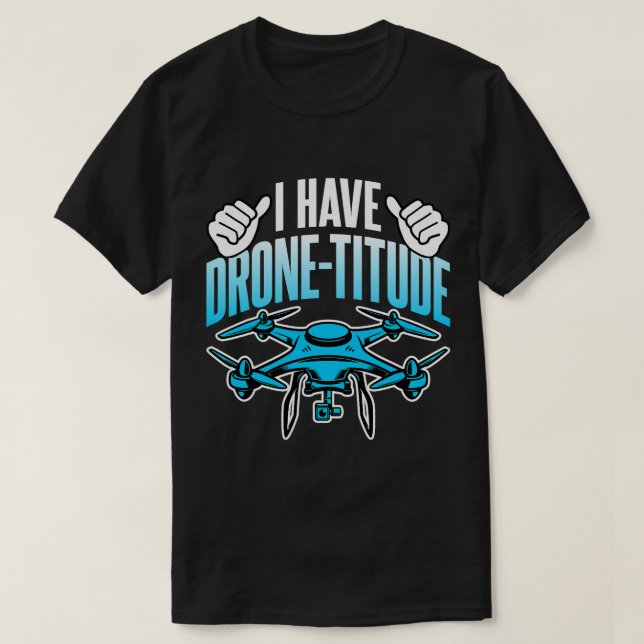 Drone Älskare I har DroneTitud Funny Drone Pilot T Shirt (Design framsida)