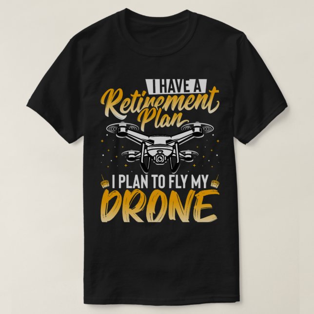 Drone Älskare I har en Pension-plan som jag planer T Shirt (Design framsida)