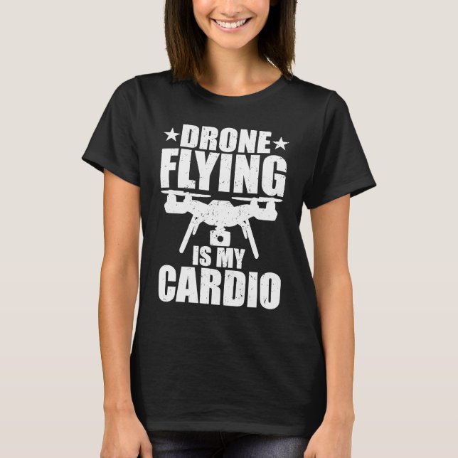 Drone Flying Is My Cardio Drone Pilot Quadcopter F T Shirt (Framsida)