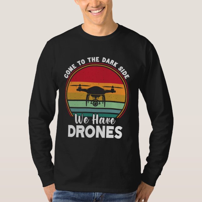 Drone Pilot Come To The Dark Side We Have Drones   T Shirt (Framsida)
