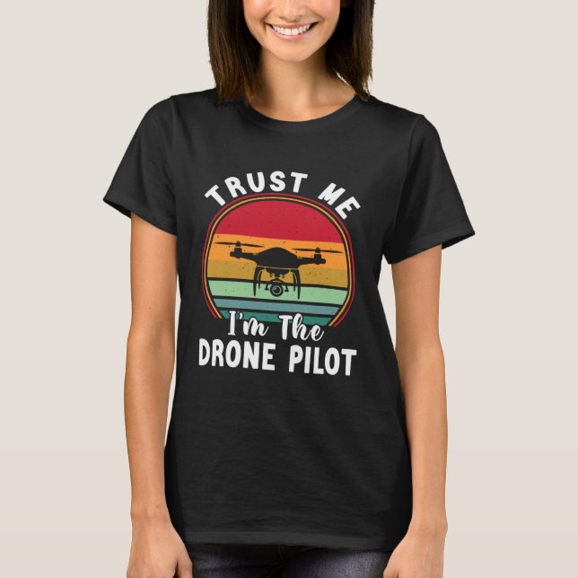 Drone Pilot Trust Me I m The Drone Pilot T Shirt (Framsida)