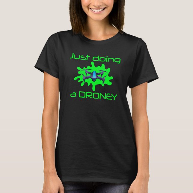 Drone Quadcopter Drones gör bara en Droney Uav T Shirt (Framsida)