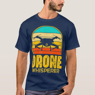 Drone Whisperer Quadcopter Pilot Funny Retro T Shirt