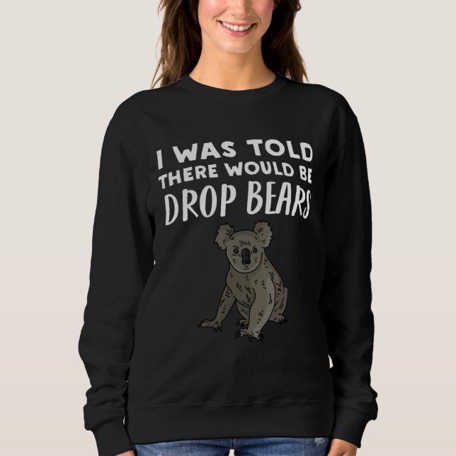 Drop Bear   I Was Told There would be Drop Bears T Shirt (Framsida)