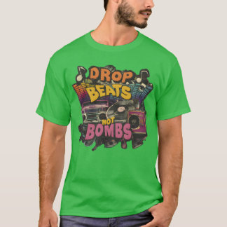 Drop beats not bombs Beats Over Bombs Peace love g T Shirt