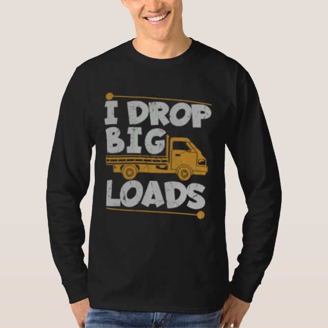 Drop Big Loads Trucker Pun Loading Truck Drivers T Shirt (Framsida)