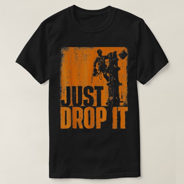 Drop It - Arborist Tree Surgeon Lumberjack Wood Lo T Shirt (Design framsida)