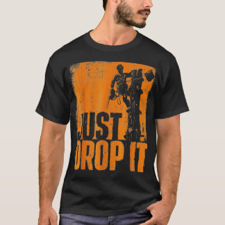 Drop It - Arborist Tree Surgeon Lumberjack Wood Lo T Shirt