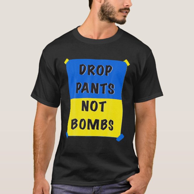 Drop Pants Not Bombs Sarcastic Kiev Funny Support T Shirt (Framsida)