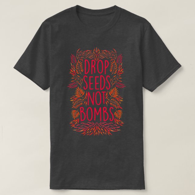 Drop Seeds Not Bombs  T Shirt (Design framsida)
