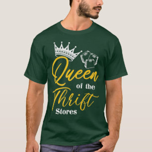 Drottning av " Thrift Thrift Store Addict Gifts " T Shirt