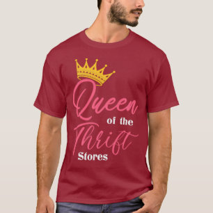 Drottning av " Thrift Thrift Store Addict Gifts " T Shirt