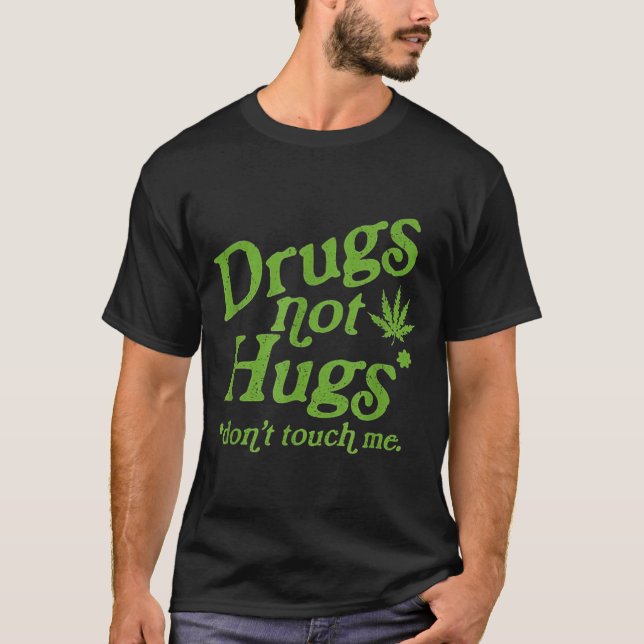 Drug Not Hugs Don't Touch Me Weed Canabis  T Shirt (Framsida)