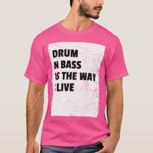 Drum and Bass Music Liquid Jungle Edm Dnb Life T Shirt