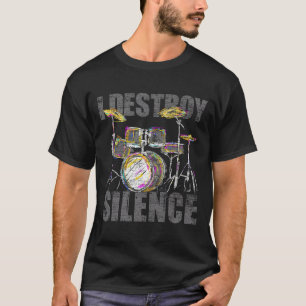Drummer Gifts I Destroy Silence Drums T Shirt