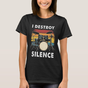 Drummer I Destroy Silence Drum T Shirt