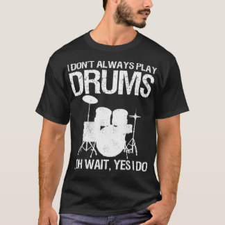 Drummer I Don't Always Play Drums For Drummer aspe T Shirt