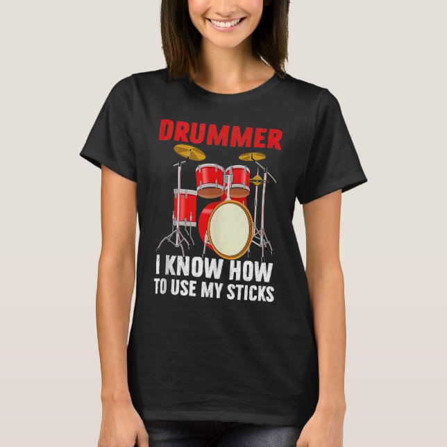 Drummer Know To Use My Sticks Drums Percussionist  T Shirt (Framsida)