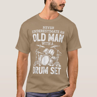 Drummer Never Underestimate An Old Man With A Drum T Shirt