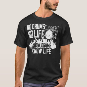 Drummer No Drums No Life Know Drums Know Life T Shirt