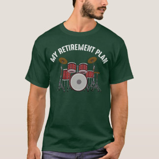 Drummer Percussion Retirement Plan Drum Instrument T Shirt