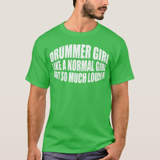 DrummerGirl Like A Normal Girl But So Much Louder4 T Shirt