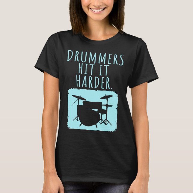 Drummers Drumming  Product  Drummer Hit It Harder T Shirt (Framsida)