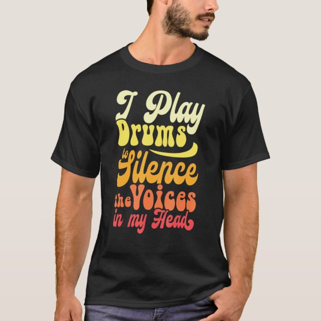 Drummers jag spelar för att tysta rösterna i min t shirt (Framsida)