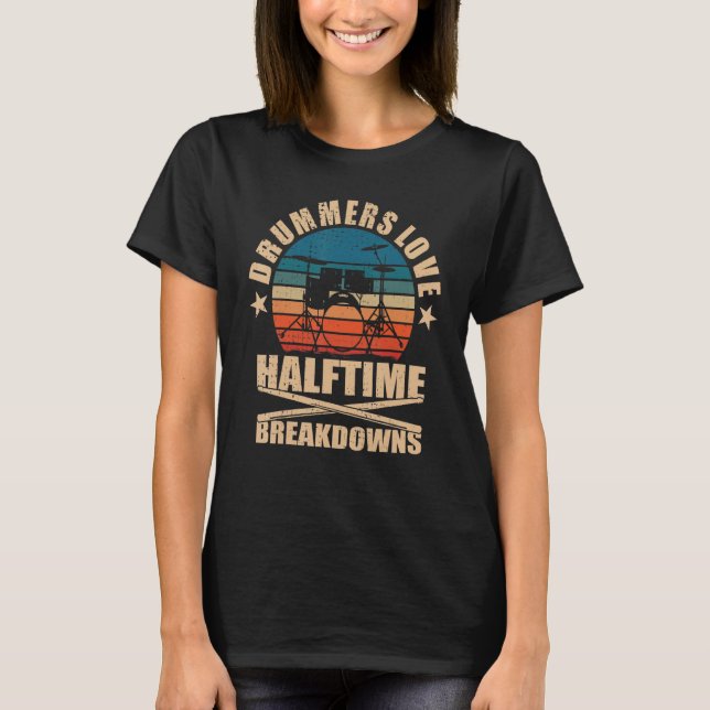 Drummers Love Halftime Breakdowns Drums T Shirt (Framsida)
